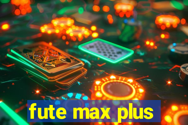 fute max plus